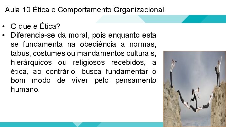 Aula 10 Ética e Comportamento Organizacional • O que e Ética? • Diferencia-se da