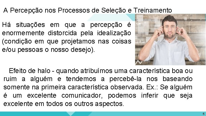 A Percepção nos Processos de Seleção e Treinamento Há situações em que a percepção