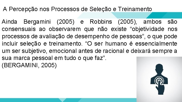 A Percepção nos Processos de Seleção e Treinamento Ainda Bergamini (2005) e Robbins (2005),