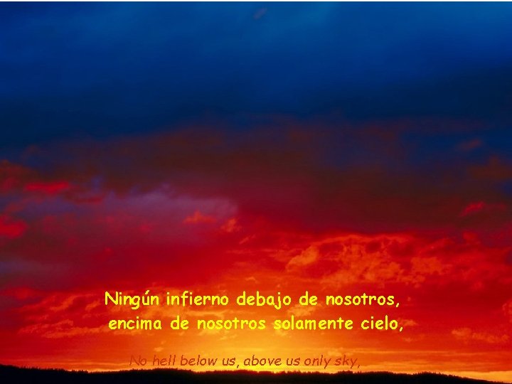 Ningún infierno debajo de nosotros, encima de nosotros solamente cielo, No hell below us,