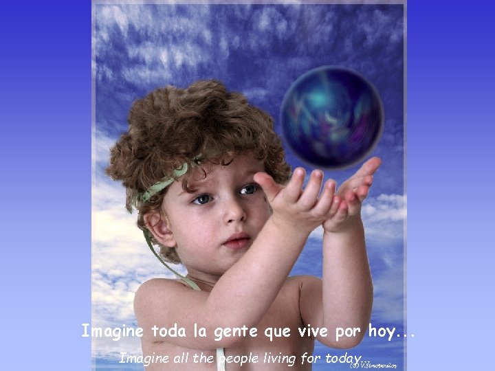 Imagine toda la gente que vive por hoy. . . Imagine all the people