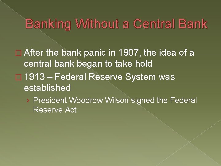 Banking Without a Central Bank � After the bank panic in 1907, the idea Banking Without a Central Bank � After the bank panic in 1907, the idea