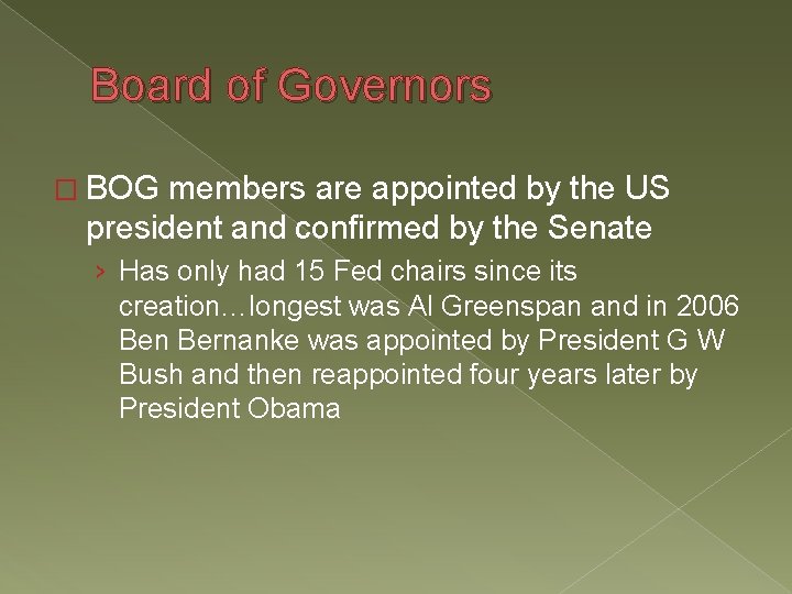 Board of Governors � BOG members are appointed by the US president and confirmed Board of Governors � BOG members are appointed by the US president and confirmed