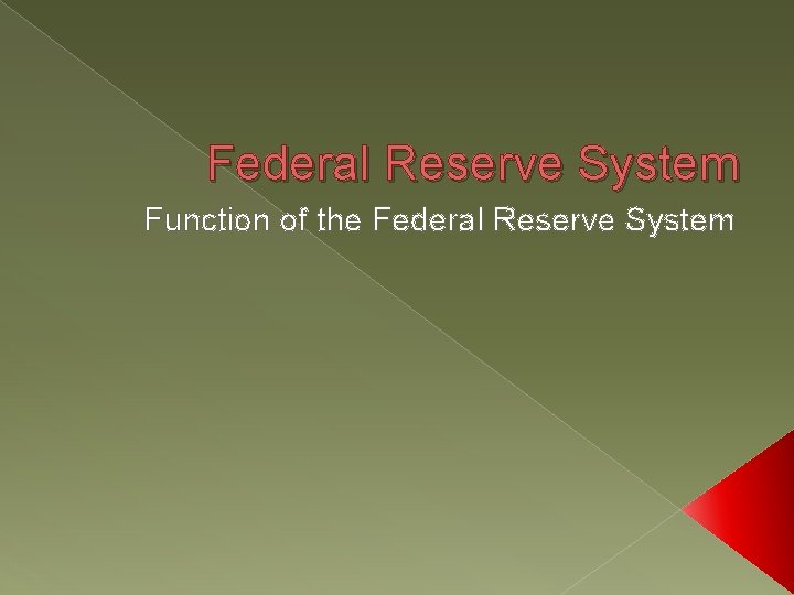 Federal Reserve System Function of the Federal Reserve System Federal Reserve System Function of the Federal Reserve System
