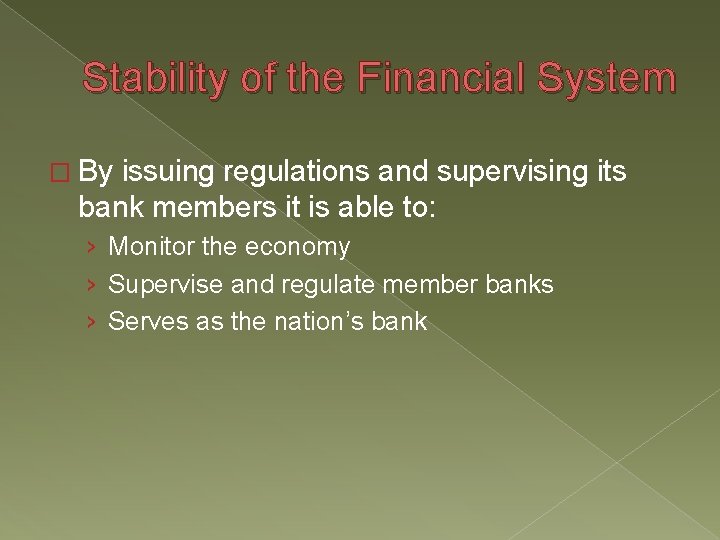 Stability of the Financial System � By issuing regulations and supervising its bank members Stability of the Financial System � By issuing regulations and supervising its bank members