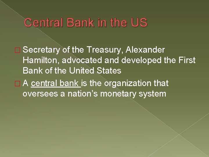 Central Bank in the US � Secretary of the Treasury, Alexander Hamilton, advocated and Central Bank in the US � Secretary of the Treasury, Alexander Hamilton, advocated and