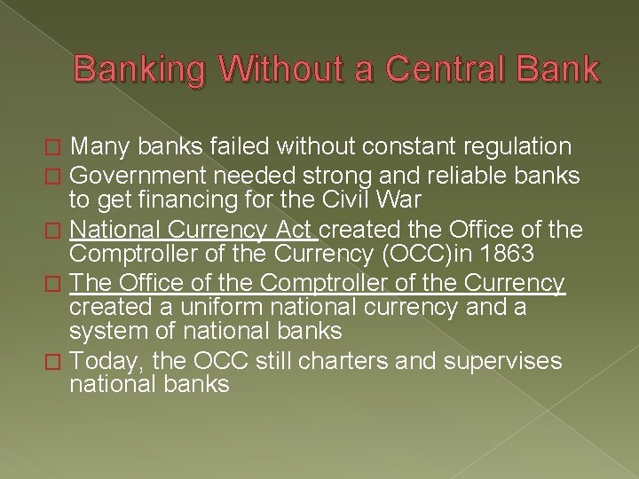Banking Without a Central Bank Many banks failed without constant regulation Government needed strong Banking Without a Central Bank Many banks failed without constant regulation Government needed strong