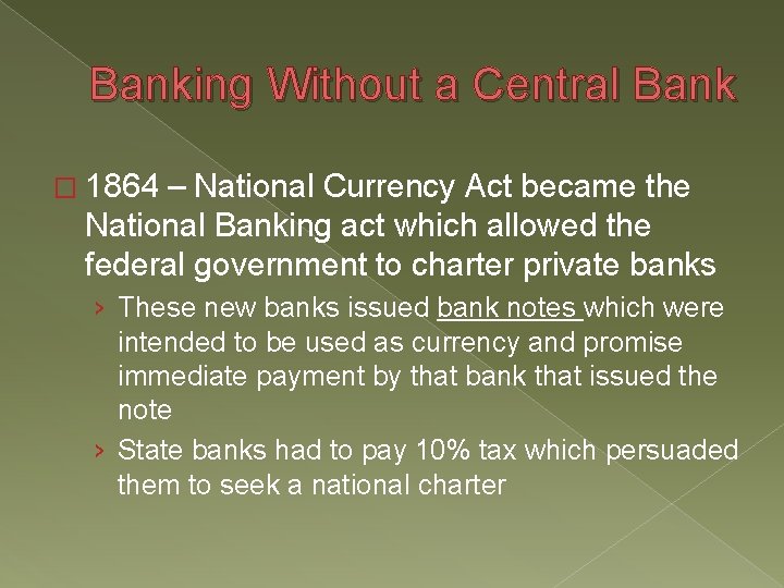 Banking Without a Central Bank � 1864 – National Currency Act became the National Banking Without a Central Bank � 1864 – National Currency Act became the National