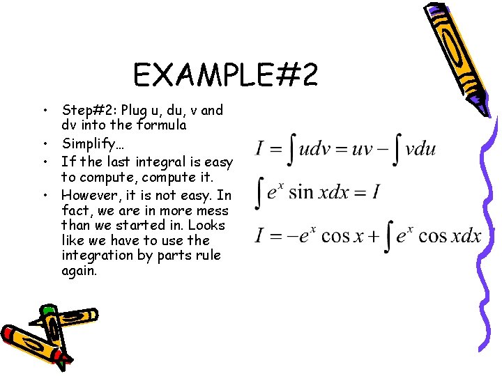 EXAMPLE#2 • Step#2: Plug u, du, v and dv into the formula • Simplify…