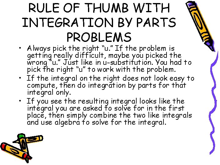 RULE OF THUMB WITH INTEGRATION BY PARTS PROBLEMS • Always pick the right “u.