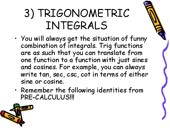 3) TRIGONOMETRIC INTEGRALS • You will always get the situation of funny combination of