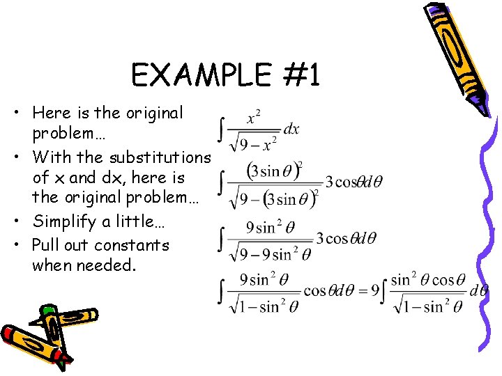 EXAMPLE #1 • Here is the original problem… • With the substitutions of x