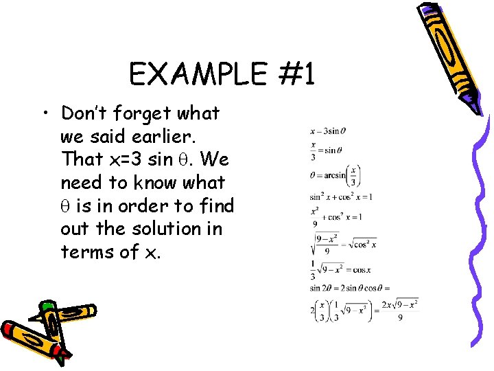 EXAMPLE #1 • Don’t forget what we said earlier. That x=3 sin q. We