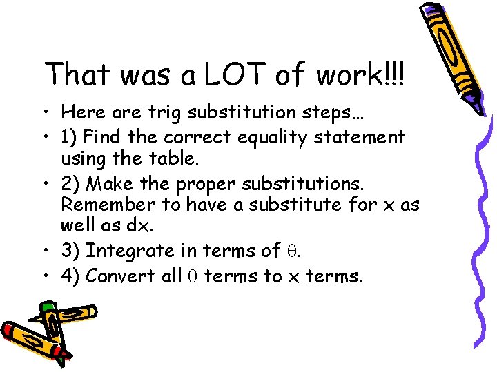 That was a LOT of work!!! • Here are trig substitution steps… • 1)