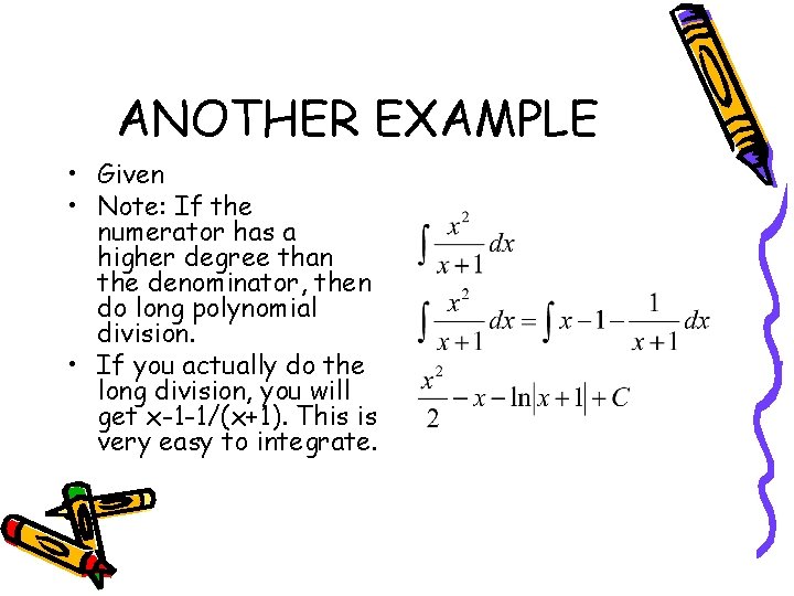 ANOTHER EXAMPLE • Given • Note: If the numerator has a higher degree than