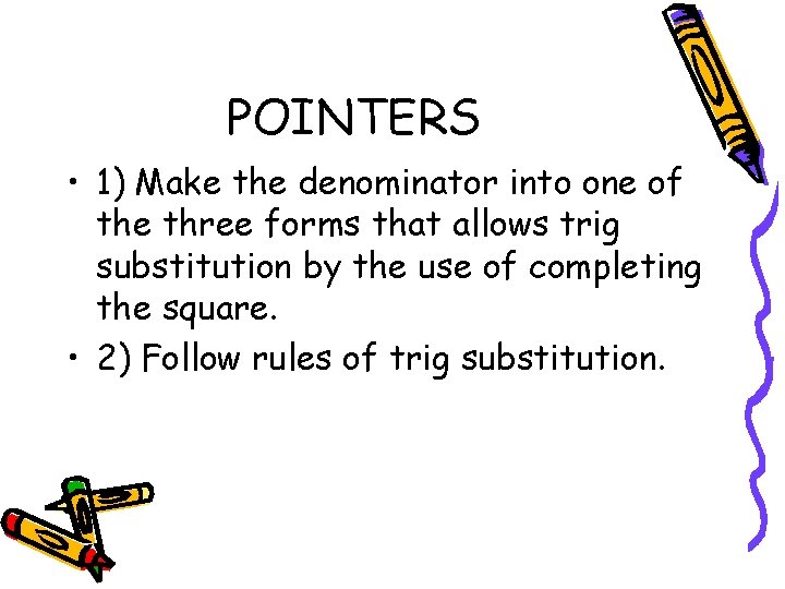 POINTERS • 1) Make the denominator into one of the three forms that allows