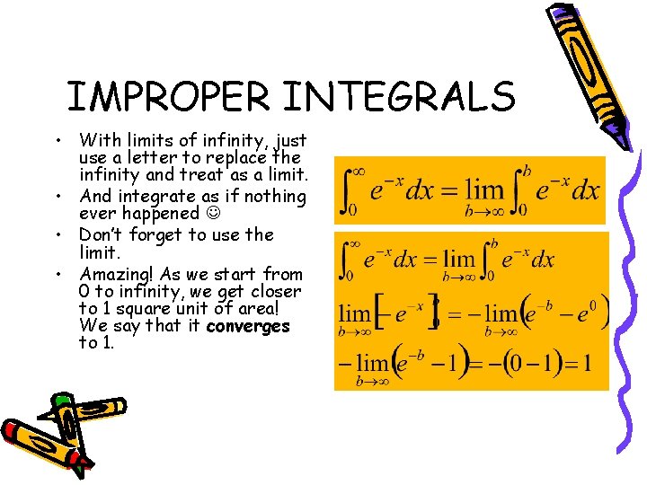 IMPROPER INTEGRALS • With limits of infinity, just use a letter to replace the