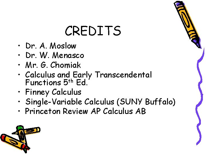 CREDITS • • Dr. A. Moslow Dr. W. Menasco Mr. G. Chomiak Calculus and