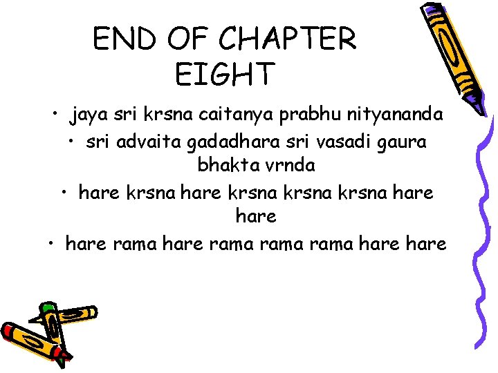 END OF CHAPTER EIGHT • jaya sri krsna caitanya prabhu nityananda • sri advaita