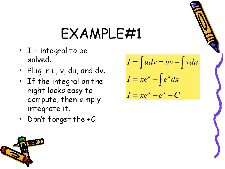 EXAMPLE#1 • I = integral to be solved. • Plug in u, v, du,