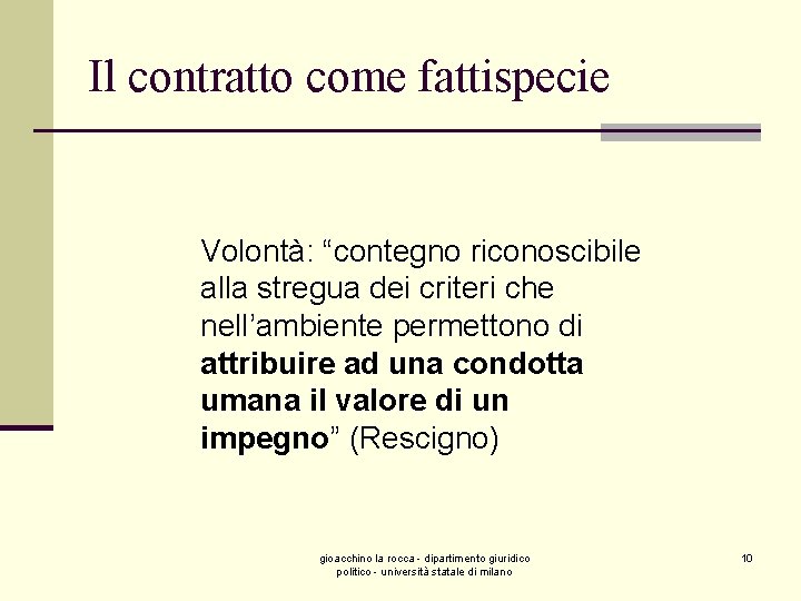 Il contratto come fattispecie Volontà: “contegno riconoscibile alla stregua dei criteri che nell’ambiente permettono