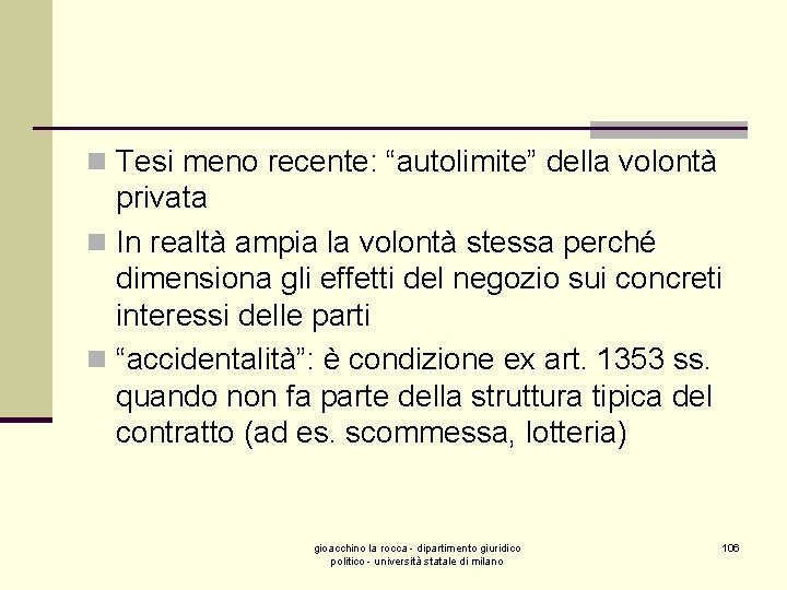 n Tesi meno recente: “autolimite” della volontà privata n In realtà ampia la volontà