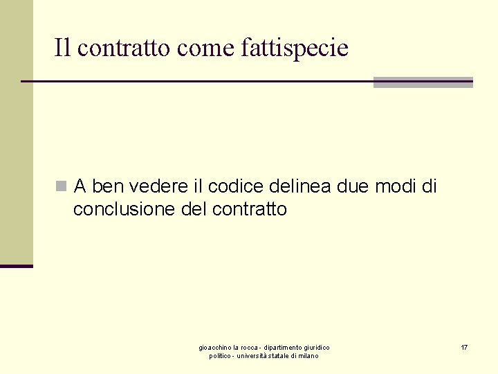 Il contratto come fattispecie n A ben vedere il codice delinea due modi di