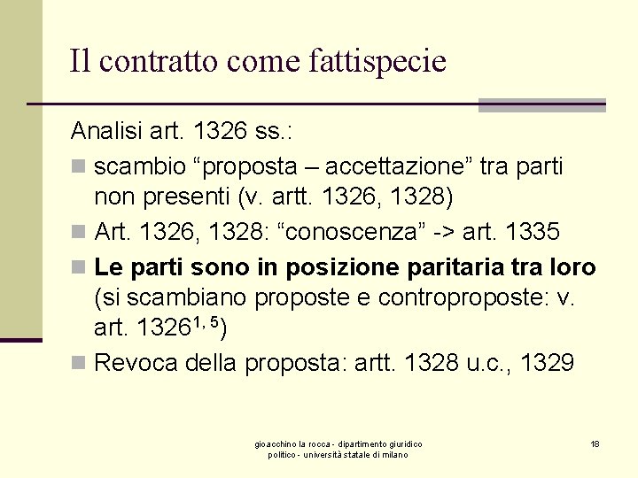 Il contratto come fattispecie Analisi art. 1326 ss. : n scambio “proposta – accettazione”