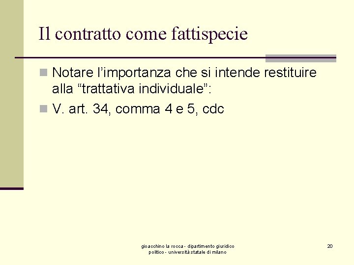 Il contratto come fattispecie n Notare l’importanza che si intende restituire alla “trattativa individuale”: