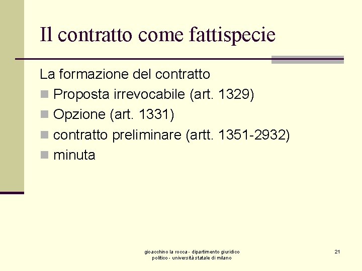 Il contratto come fattispecie La formazione del contratto n Proposta irrevocabile (art. 1329) n