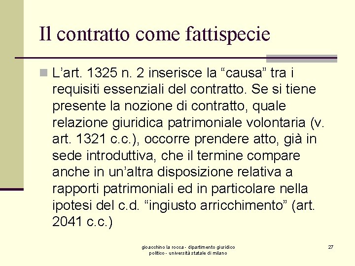 Il contratto come fattispecie n L’art. 1325 n. 2 inserisce la “causa” tra i