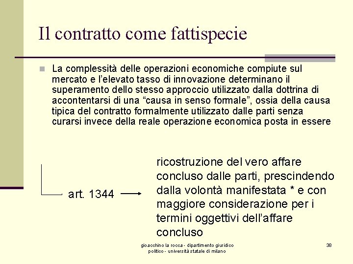 Il contratto come fattispecie n La complessità delle operazioni economiche compiute sul mercato e