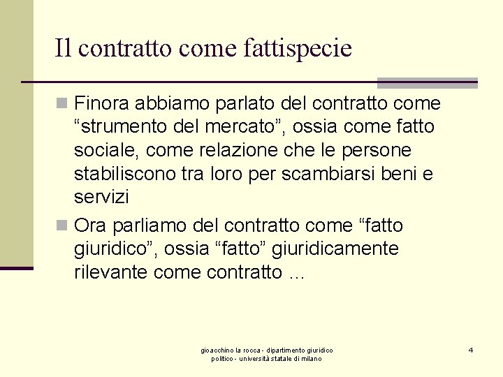 Il contratto come fattispecie n Finora abbiamo parlato del contratto come “strumento del mercato”,