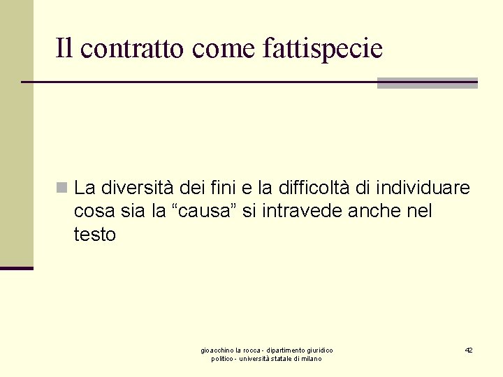 Il contratto come fattispecie n La diversità dei fini e la difficoltà di individuare