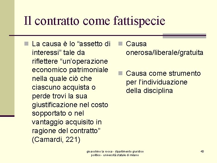 Il contratto come fattispecie n La causa è lo “assetto di interessi” tale da