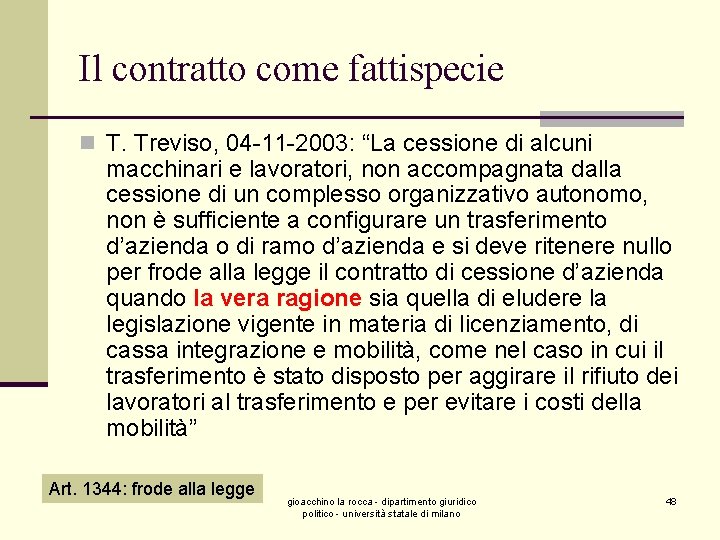 Il contratto come fattispecie n T. Treviso, 04 -11 -2003: “La cessione di alcuni