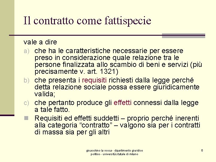 Il contratto come fattispecie vale a dire a) che ha le caratteristiche necessarie per