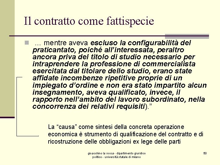 Il contratto come fattispecie n … mentre aveva escluso la configurabilità del praticantato, poiché