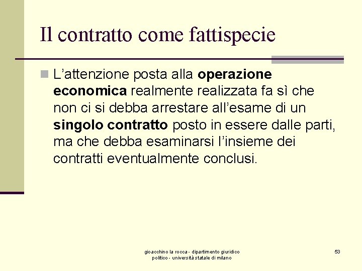 Il contratto come fattispecie n L’attenzione posta alla operazione economica realmente realizzata fa sì