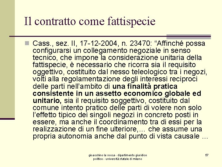 Il contratto come fattispecie n Cass. , sez. II, 17 -12 -2004, n. 23470: