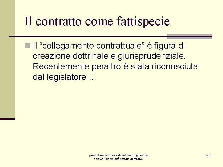 Il contratto come fattispecie n Il “collegamento contrattuale” è figura di creazione dottrinale e