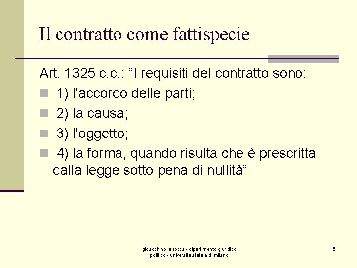 Il contratto come fattispecie Art. 1325 c. c. : “I requisiti del contratto sono: