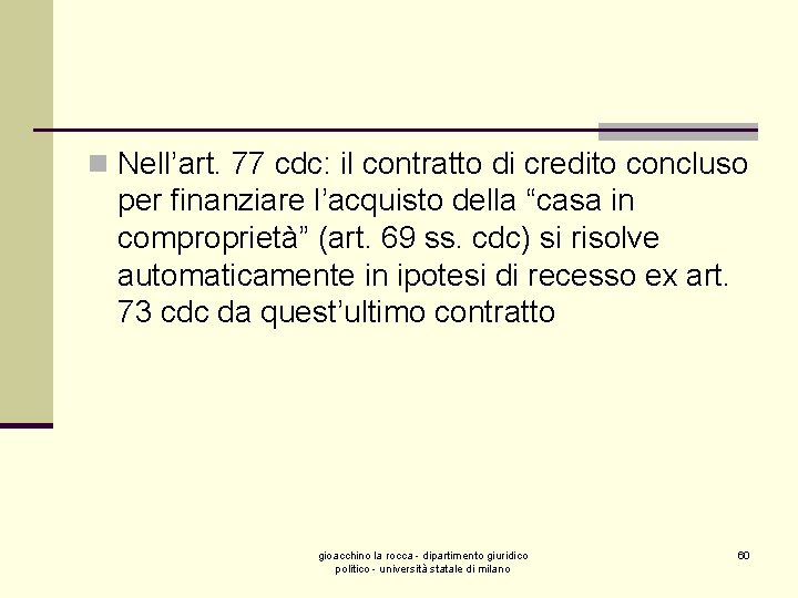 n Nell’art. 77 cdc: il contratto di credito concluso per finanziare l’acquisto della “casa