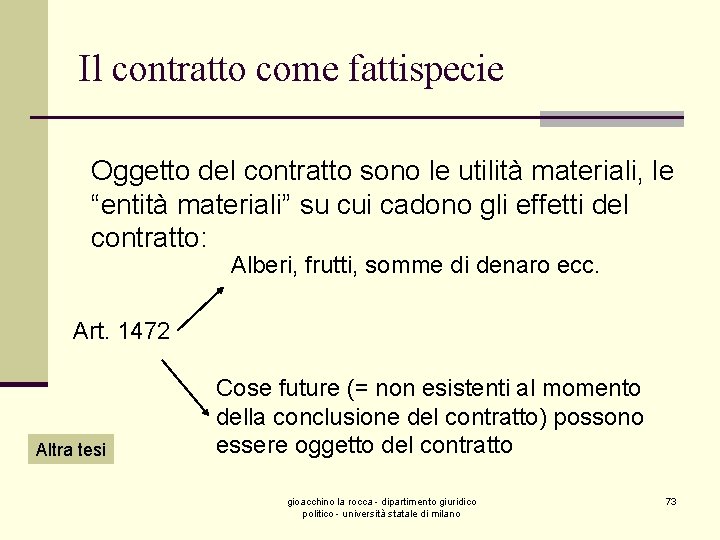 Il contratto come fattispecie Oggetto del contratto sono le utilità materiali, le “entità materiali”