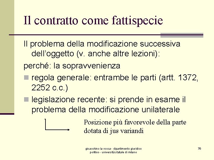 Il contratto come fattispecie Il problema della modificazione successiva dell’oggetto (v. anche altre lezioni):