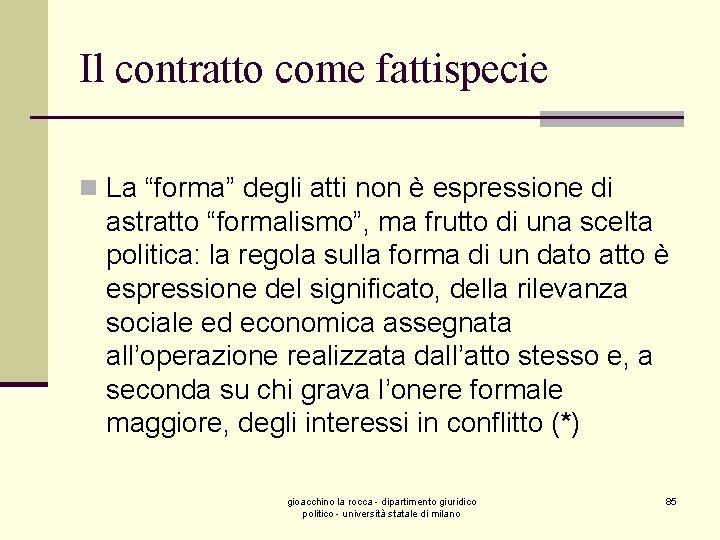 Il contratto come fattispecie n La “forma” degli atti non è espressione di astratto