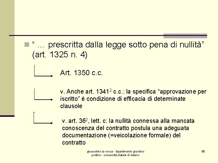 n “ … prescritta dalla legge sotto pena di nullità” (art. 1325 n. 4)