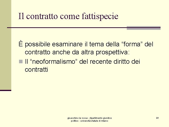 Il contratto come fattispecie È possibile esaminare il tema della “forma” del contratto anche