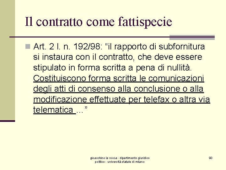 Il contratto come fattispecie n Art. 2 l. n. 192/98: “il rapporto di subfornitura