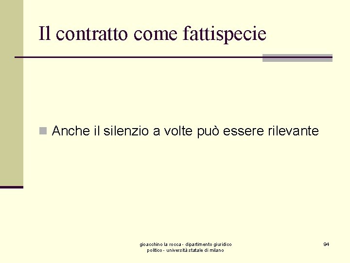 Il contratto come fattispecie n Anche il silenzio a volte può essere rilevante gioacchino